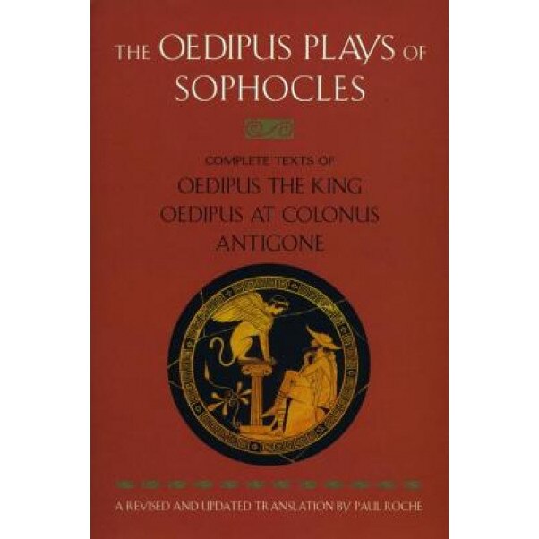 The Oedipus Plays of Sophocles: Oedipus the King; Oedipus at Colonus; Antigone, Sophocles