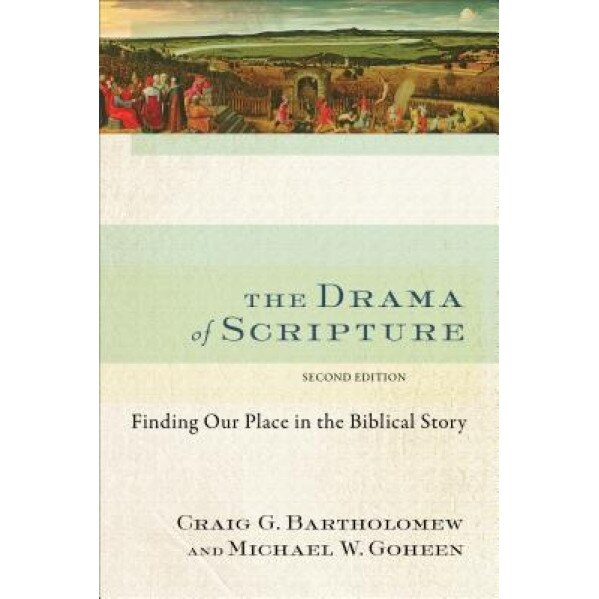 The Drama of Scripture: Finding Our Place in the Biblical Story, Craig G. Bartholomew (Author)