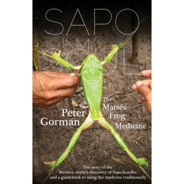 Sapo in My Soul: The Matses Frog Medicine - Peter Gorman (Author)