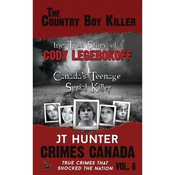 The Country Boy Killer: True Story of Cody Legebokoff, Canada's Teenage Serial Killer, Jt Hunter (Author) The Country Boy Killer: True Story of Cody Legebokoff, Canada's Teenage Serial Killer, Jt Hunter (Author)