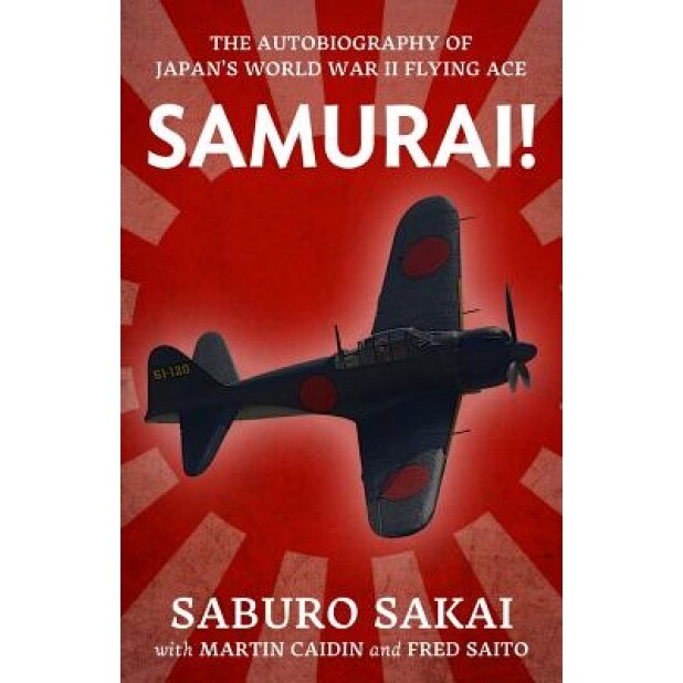 Samurai!: The Autobiography of Japan's World War Two Flying Ace, Saburo Sakai (Author)