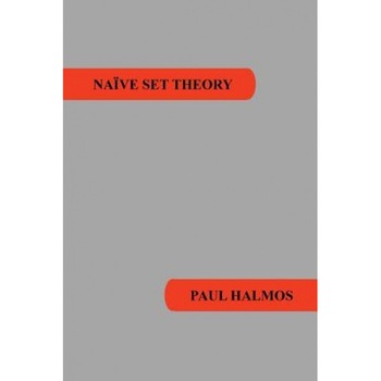 Naive Set Theory - Paul R. Halmos (Author) Naive Set Theory - Paul R. Halmos (Author)