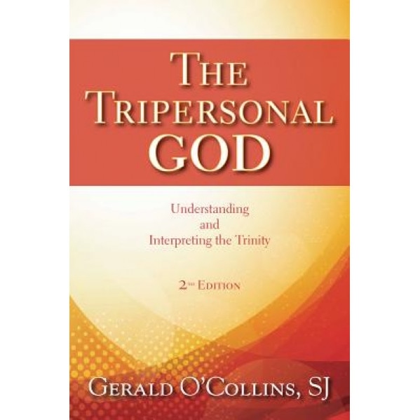The Tripersonal God: Understanding and Interpreting the Trinity, Gerald O'Collins (Author)