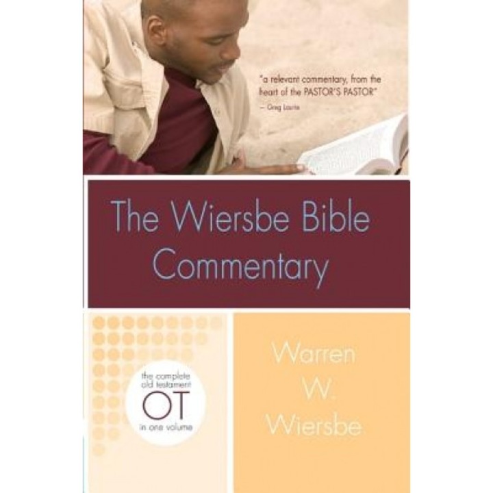 The Wiersbe Bible Commentary: Old Testament: The Complete Old Testament in One Volume, Warren W Wiersbe