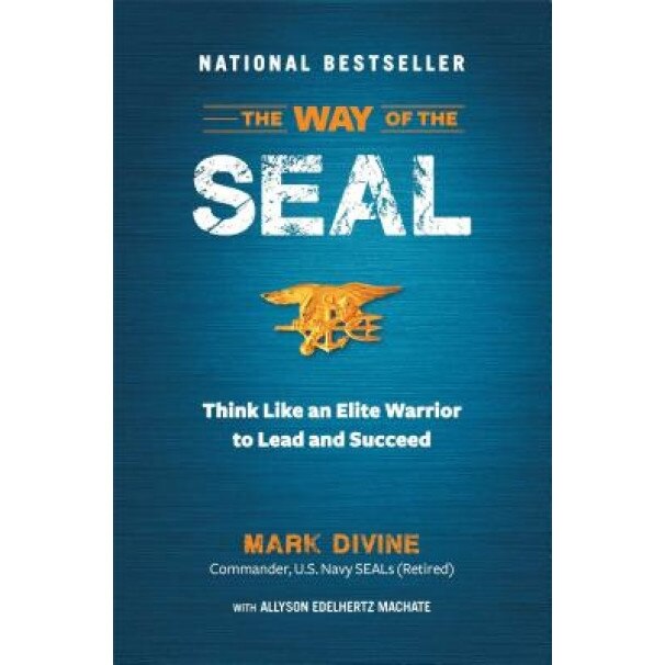 The Way of the SEAL: Think Like an Elite Warrior to Lead and Succeed - Mark Divine (Author)