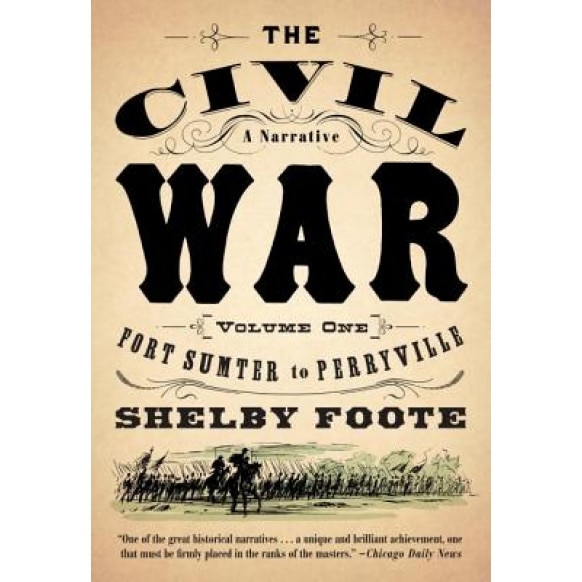 The Civil War: A Narrative: Volume 1: Fort Sumter to Perryville, Shelby Foote