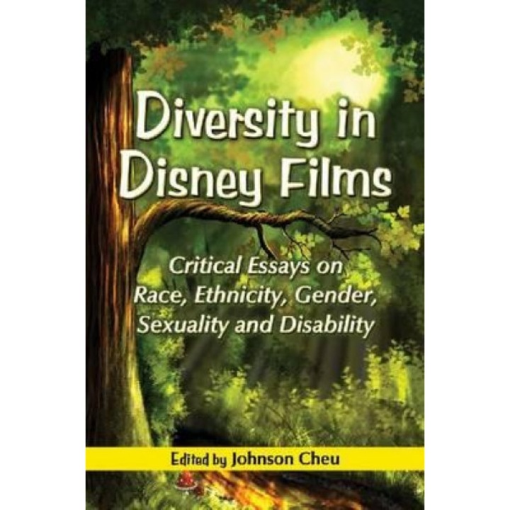 Diversity in Disney Films: Critical Essays on Race, Ethnicity, Gender, Sexuality and Disability, Johnson Cheu (Editor)