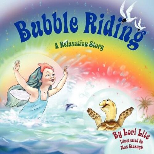 Bubble Riding: A Relaxation Story Designed to Teach Children Visualization Techniques to Increase Creativity While Lowering Stress an, Lori Lite (Author)