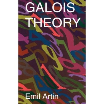 Galois Theory: Lectures Delivered at the University of Notre Dame (Notre Dame Mathematical Lectures, Number 2), Emil Artin Galois Theory: Lectures Delivered at the University of Notre Dame (Notre Dame Mathematical Lectures, Number 2), Emil Artin