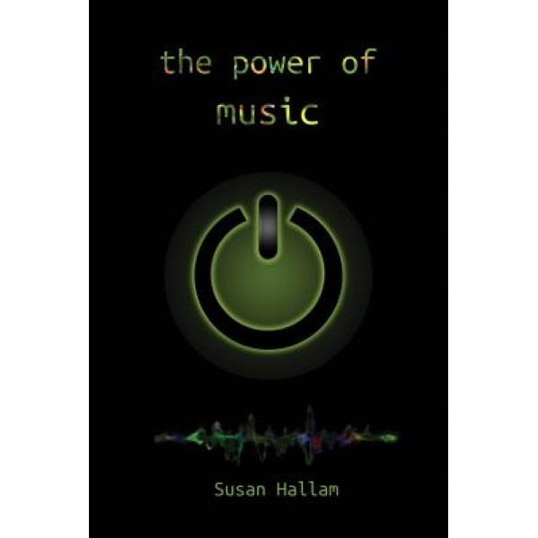 The Power of Music: A Research Synthesis on the Impact of Actively Making Music on the Intellectual, Social and Personal Development of Ch - Prof Susan Hallam Mbe (Author)