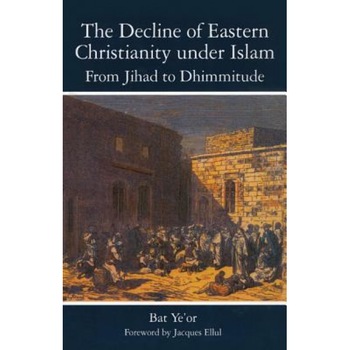 The Decline of Eastern Christianity Under Islam: From Jihad to Dhimmitude: Seventh-Twentieth Century, Bat Ye'or (Author) The Decline of Eastern Christianity Under Islam: From Jihad to Dhimmitude: Seventh-Twentieth Century, Bat Ye'or (Author)