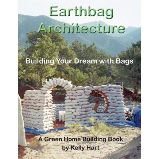 Earthbag Architecture: Building Your Dream with Bags, Kelly Hart (Author)