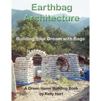 Earthbag Architecture: Building Your Dream with Bags, Kelly Hart (Author) Earthbag Architecture: Building Your Dream with Bags, Kelly Hart (Author)