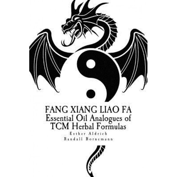 Fang Xiang Liao Fa: Essential Oil Analogues of Tcm Herbal Formulas - Esther E. Aldrich (Author)
