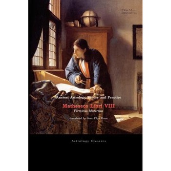 Ancient Astrology Theory and Practice: Matheseos Libri VIII - Julius Firmicus Maternus (Author) Ancient Astrology Theory and Practice: Matheseos Libri VIII - Julius Firmicus Maternus (Author)