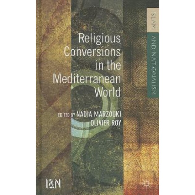 Religious Conversions in the Mediterranean World, Nadia Marzouki (Editor)