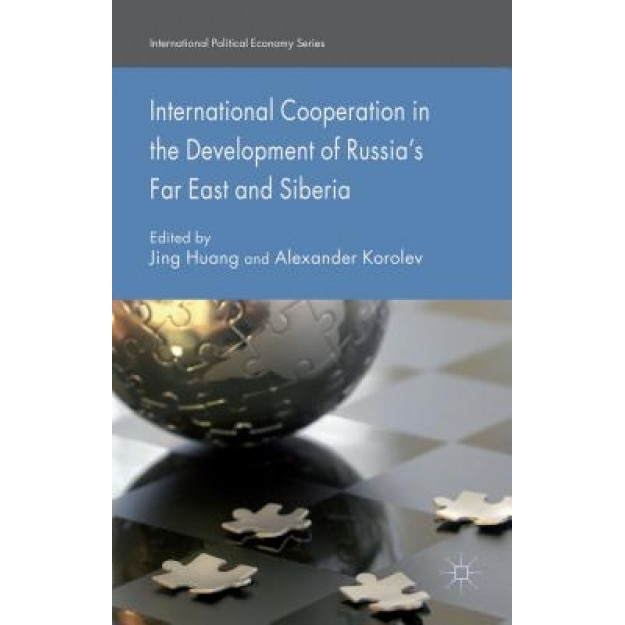 International Cooperation in the Development of Russia's Far East and Siberia, Jing Huang (Editor)
