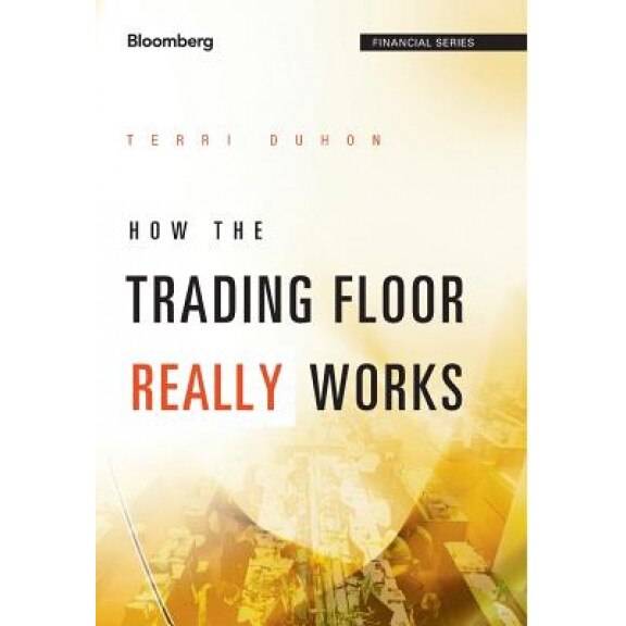 How the Trading Floor Really Works - Terri Duhon (Author)