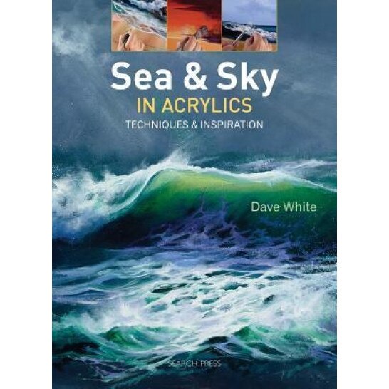Sea & Sky in Acrylics: Techniques & Inspiration, Dave White (Author)