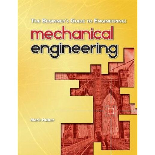 The Beginner's Guide to Engineering: Mechanical Engineering, Mark Huber (Author)