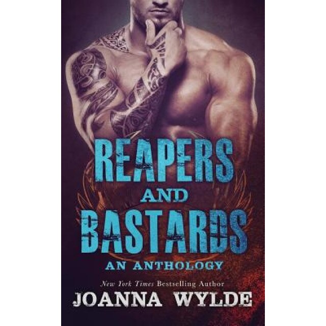 Reapers and Bastards: A Reapers MC Anthology, Joanna Wylde (Author)