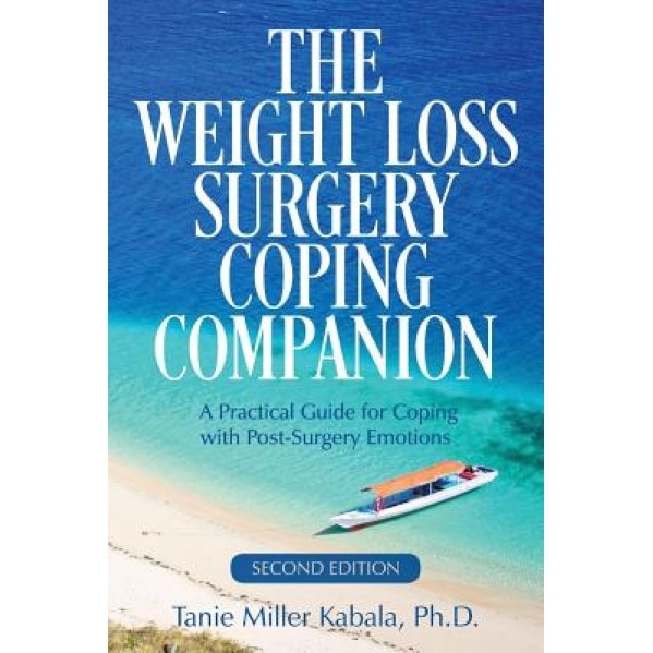 The Weight Loss Surgery Coping Companion: A Practical Guide for Coping with Post-Surgery Emotions, Tanie Miller Kabala Ph. D. (Author)