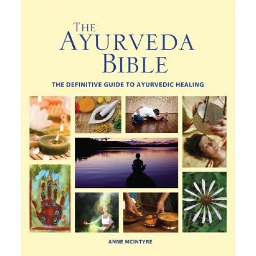 The Ayurveda Bible: The Definitive Guide to Ayurvedic Healing, Anne, Mnimh McIntyre (Author)