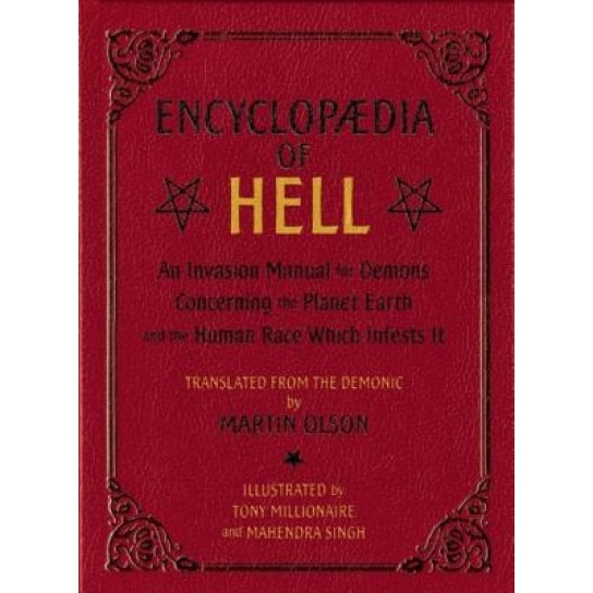 Encyclopaedia of Hell: An Invasion Manual for Demons Concerning the Planet Earth and the Human Race Which Infests It, Tony Millionaire (Illustrator)