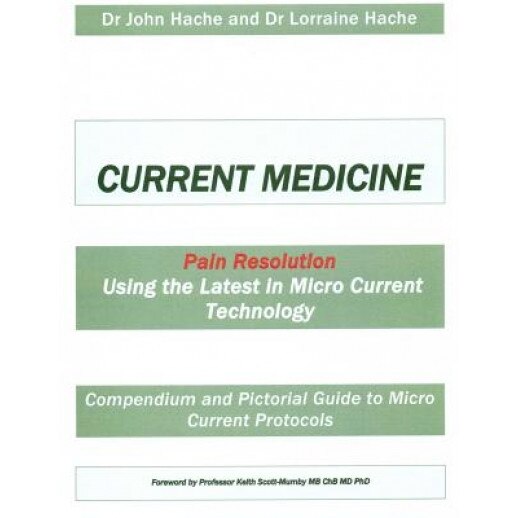 Current Medicine: Compendium and Pictorial Guide to Micro Current Protocols - Dr John a. Hache (Author)