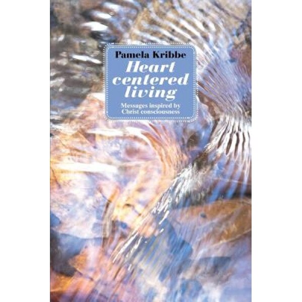 Heart Centered Living: Messages Inspired by Christ Consciousness - Pamela Kribbe (Author)