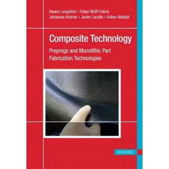 Composite Technology: Preregs and Monolithic Part Fabrication Technologies, Hauke Lengsfeld (Author)