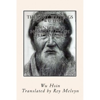 The Lost Writings of Wu Hsin: Pointers to Non-Duality in Five Volumes, Wu Hsin (Author) The Lost Writings of Wu Hsin: Pointers to Non-Duality in Five Volumes, Wu Hsin (Author)