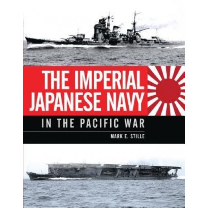 The Imperial Japanese Navy in the Pacific War, Mark Stille (Author)