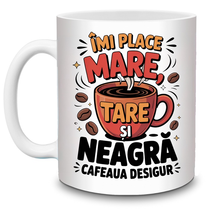 Cana cadou personalizat amuzanta cu mesaj „Imi place mare, tare si neagra… cafeaua desigur” – cana cu mesaj haioas pentru iubitorii de cafea – ceramica alba 330ml