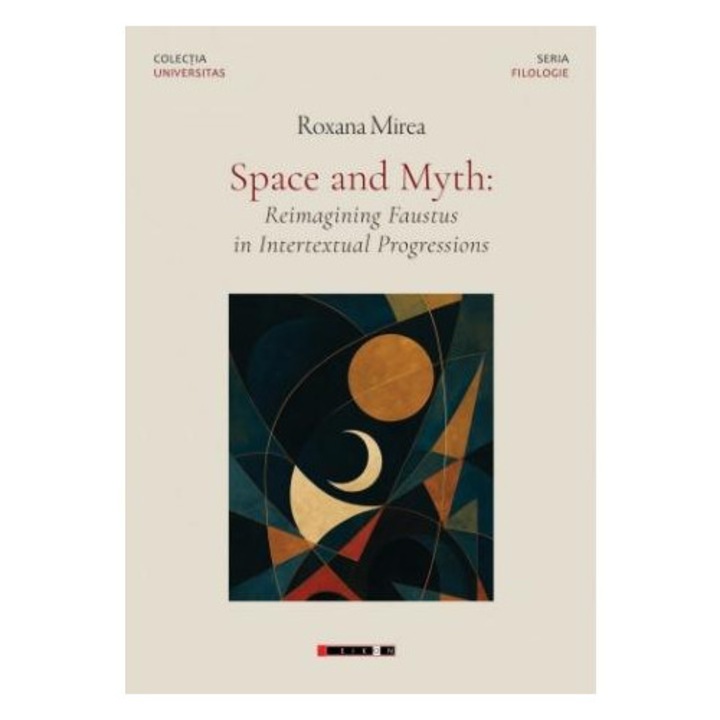 Space and Myth: Reimagining Faustus in Intertextual Progressions, Roxana Mirea
