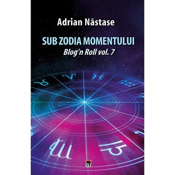 Sub zodia momentului: Blog n Roll vol. 7 - Adrian Nastase Sub zodia momentului: Blog n Roll vol. 7 - Adrian Nastase