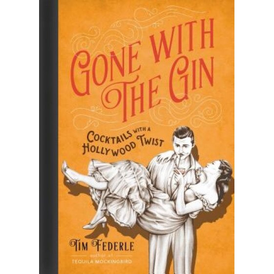 Gone with the Gin: Cocktails with a Hollywood Twist, Tim Federle (Author)