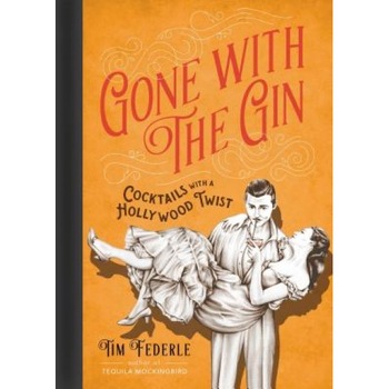 Gone with the Gin: Cocktails with a Hollywood Twist, Tim Federle (Author) Gone with the Gin: Cocktails with a Hollywood Twist, Tim Federle (Author)