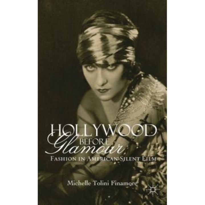 Hollywood Before Glamour: Fashion in American Silent Film, Michelle Tolini Finamore (Author)