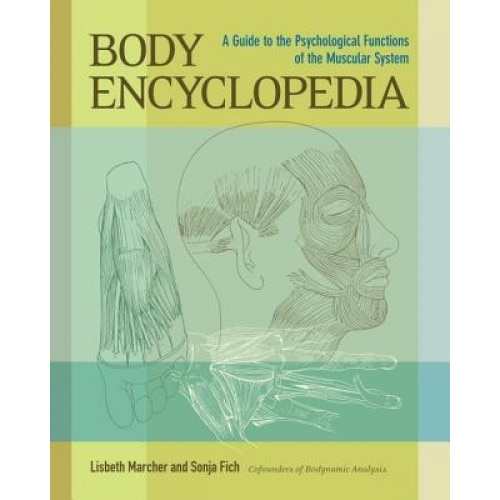 Body Encyclopedia: A Guide to the Psychological Functions of the Muscular System - Sonja Fich, Lisbeth Marcher