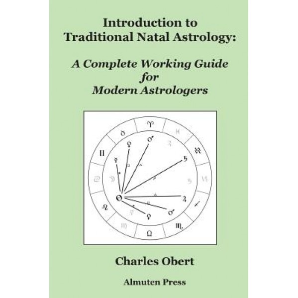Introduction to Traditional Natal Astrology: A Complete Working Guide for Modern Astrologers - Charles Obert (Author)