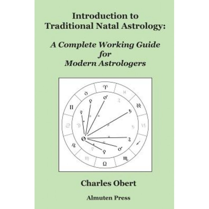 Introduction to Traditional Natal Astrology: A Complete Working Guide for Modern Astrologers - Charles Obert (Author)