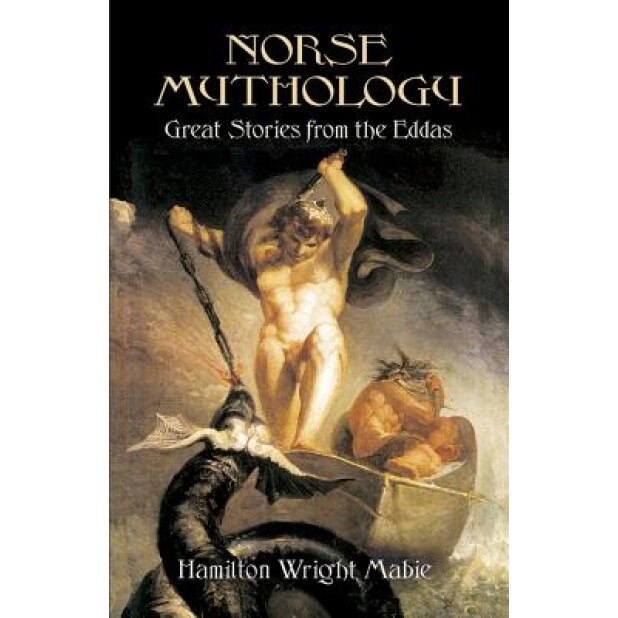 Norse Mythology: Great Stories from the Eddas, Hamilton Wright Mabie