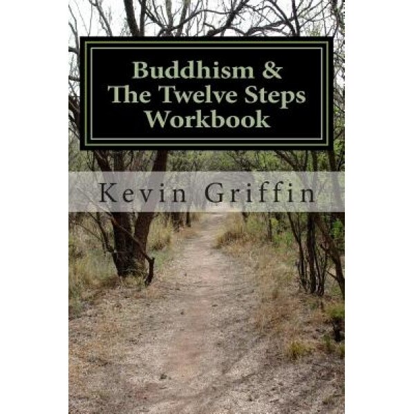 Buddhism and the Twelve Steps: A Recovery Workbook for Individuals and Groups, Kevin Griffin (Author)
