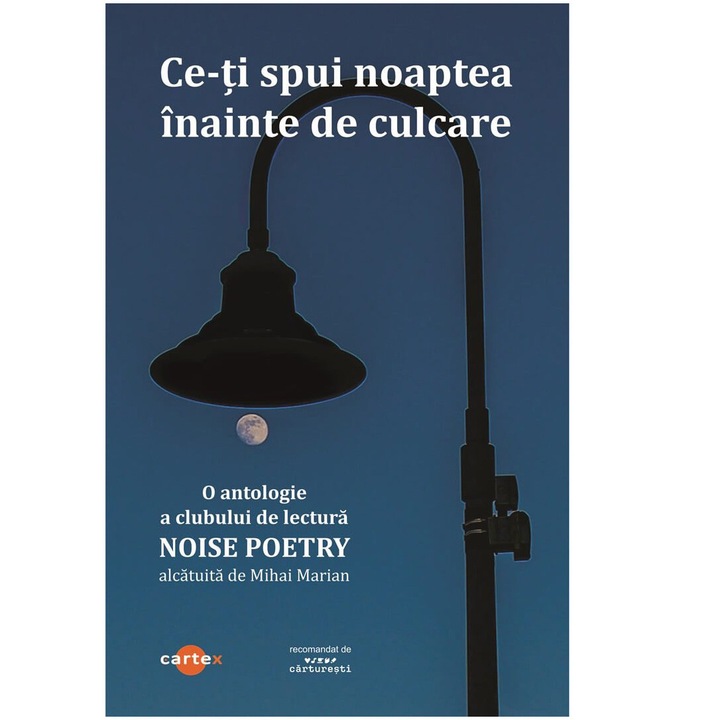 Ce-ti spui noaptea inainte de culcare. O antologie a clubului de lectura Noise Poetry, Antologie alcatuita de Mihai Marian