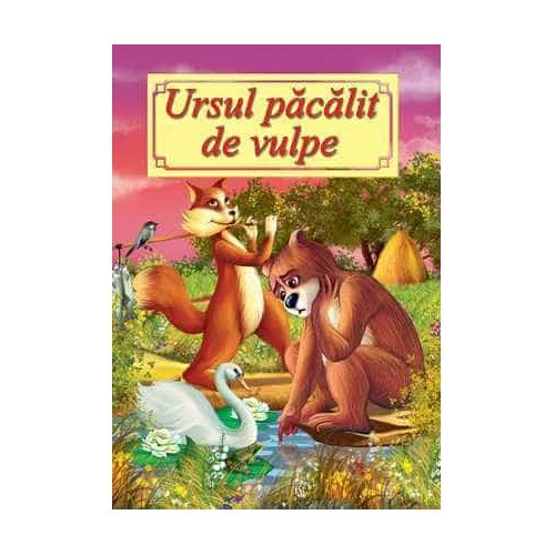 Ursul pacalit de vulpe (Povesti format A4), Ion Creanga