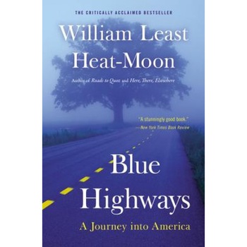 Blue Highways: A Journey Into America, William Least Heat-Moon Blue Highways: A Journey Into America, William Least Heat-Moon