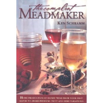 The Compleat Meadmaker: Home Production of Honey Wine from Your First Batch to Award-Winning Fruit and Herb Variations, Ken Schramm The Compleat Meadmaker: Home Production of Honey Wine from Your First Batch to Award-Winning Fruit and Herb Variations, Ken Schramm