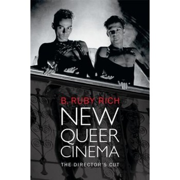 New Queer Cinema: The Director's Cut, B. Ruby Rich (Author) New Queer Cinema: The Director's Cut, B. Ruby Rich (Author)