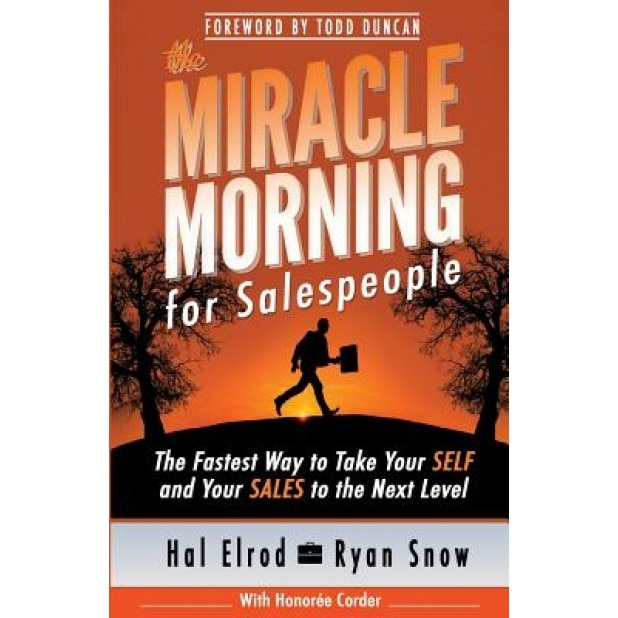The Miracle Morning for Salespeople: The Fastest Way to Take Your Self and Your Sales to the Next Level, Hal Elrod (Author)